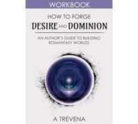 How to Forge Desire and Dominion: An Author’s Guide to Building Romantasy Worlds (Step by Step Worldbuilding)