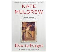 How to Forget : A Daughter's Memoir