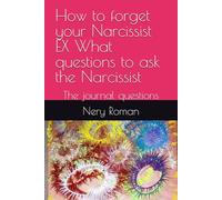How to forget your Narcissist EX What questions to ask the Narcissist: The journal questions