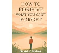 How to Forgive What You Can't Forget:: Unpacking Life’s Bumps with a Grin
