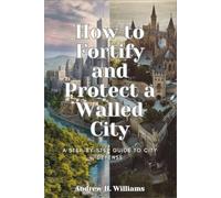 How to Fortify and Protect a Walled City: A Step-by-Step Guide to City Defense