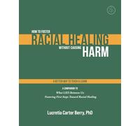 How to Foster Racial Healing Without Causing Harm: A Better Way to Teach & Learn (What LIES Between Us Learning Series)