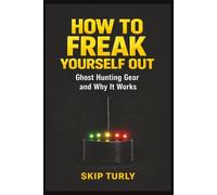 HOW TO FREAK YOURSELF OUT: Ghost Hunting Gear and Why It Works