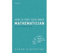 How to Free Your Inner Mathematician – Notes on Mathematics and Life – Oxford University Press