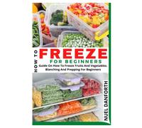 HOW TO FREEZE FOR BEGINNERS: Guide On How To Freeze Fruits And Vegetables. Blanching And Prepping For Beginners
