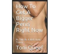 How To Get A Bigger Penis Right Now: As Told By A Well-Hung Tranny