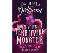 How to Get a Girlfriend (When You're a Terrifying Monster)