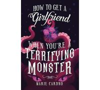 How to Get a Girlfriend (When You're a Terrifying Monster) (Monster Girlfriend)