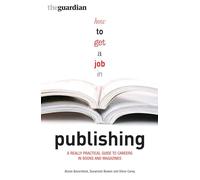 How to Get a Job in Publishing: A Really Practical Guide to Careers in Books and Magazines