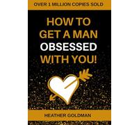 How To Get A Man Obsessed With You: Dating Advice for Women: Proven Secrets to Make Him Chase, Commit, and Love You Forever