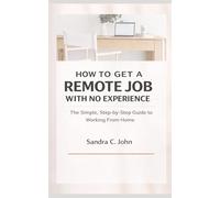 How to Get a Remote Job With No Experience: The Simple, Step-by-Step Guide to Working From Home