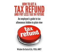 How to get a tax refund and pay less tax in future: An employee’s guide to tax allowances hidden in plain view