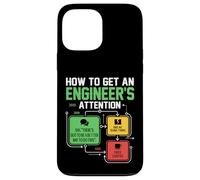 How to Get An Engineer's Attention Funny Engineer Joke Case for iPhone 13 Pro Max