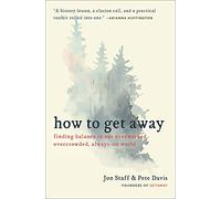 How to Get Away: Finding balance in our overworked, overcrowded, always-on world