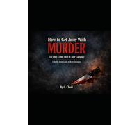 How To Get Away With Murder: The Only Crime Here Is Your Curiosity (The Opposite Guide Collection)