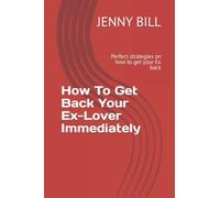 How To Get Back Your Ex-Lover Immediately: Perfect strategies on how to get your Ex back