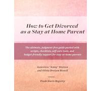 How to Get Divorced as a Stay at Home Parent: The ultimate, judgment-free guide packed with scripts, checklists, self-care tools, and budget-friendly ... for stay-at-home parents (The Divorce Guide)