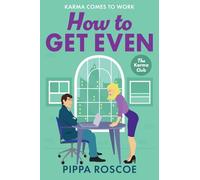 How to Get Even: The ultimate spicy workplace romance read by Pippa Roscoe for 2025 (The Karma Club, 2)