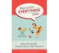 How to Get Everything Done: Homeschool AND Clean the House AND Stay Sane
