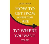 How to Get from Where You Are to Where You Want to Be
