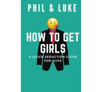 HOW TO GET GIRLS: Quick Seduction Guide for Guys | Effective Techniques | Advice | Winning Strategies | Conquer with Confidence and Charm | Art of Seduction | Gift Idea
