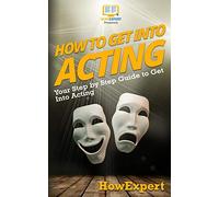 How To Get Into Acting: Your Step-By-Step Guide To Get Into Acting