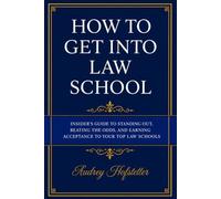 How to Get Into Law School: Insider's Guide to Standing Out, Beating the Odds, and Earning Acceptance to Your Top Law Schools