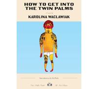 How to Get Into the Twin Palms: New Classics Edition (Two Dollar Radio New Classics)