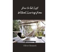 How to Get Lost Without Leaving Home