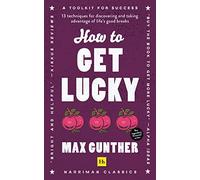 How to Get Lucky: 13 techniques for discovering and taking advantage of life's good breaks
