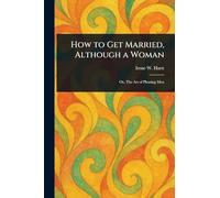 How to Get Married, Although a Woman