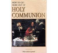 How to Get More Out of Holy Communion