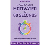 How to Get Motivated in 60 Seconds: The Secrets to Instant Action (Big Al Network Marketing Mindset Series)