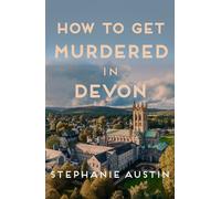 How to Get Murdered in Devon: The page-turning cosy crime series (Devon Mysteries)