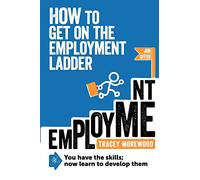 How to Get on the Employment Ladder: You Have the Skills; Now Learn to Develop Them