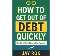 How To Get Out Of Debt Quickly: The Rapid Debt Elimination System