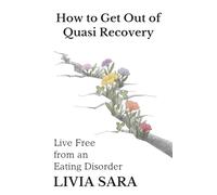 How to Get Out of Quasi Recovery: Live Free From an Eating Disorder