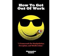 How To Get Out Of Work: A Framework For Manipulation, Deception, And Misdirection