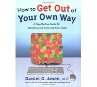 How to Get Out of Your Own Way: A Step-by-Step Guide for Identifying and Achieving Your Goals