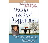 How to Get Past Disappointment: Six Powerful Sessions for Finding Hope [DVD] [NTSC]