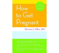 How to Get Pregnant: The Classic Guide to Overcoming Infertility