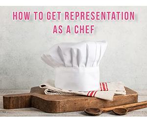How to Get Representation as a Chef: How to Appeal to an Agent