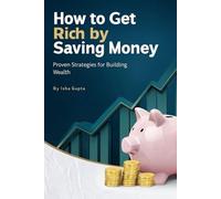 How to Get Rich by Saving Money: Proven Strategies for Building Wealth
