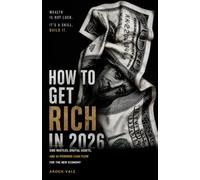 HOW TO GET RICH IN 2026: Side Hustles, Digital Assets, and AI-Powered Income Streams for the New Economy