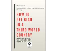How to Get Rich in a Third World Country: Getting Rich Where Nobody Gets Rich