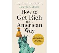 How to Get Rich the American Way : Classic financial advice that worked and didn’t, throughout time (The International edition of How to Get Rich in American History)