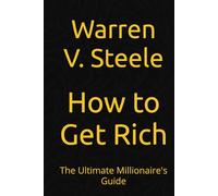 How to Get Rich: The Ultimate Millionaire's Guide