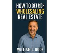 How to Get Rich Wholesaling Real Estate