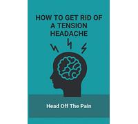 How To Get Rid Of A Tension Headache: Head Off The Pain: Exercise For Stress Relief