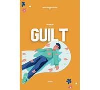 How to Get Rid of Guilt: Practical Steps on How to Stop Feeling Guilty